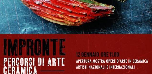IMPRONTE: PERCORSI DI ARTE CERAMICA. L'EVENTO 2019 DEDICATO ALLA CERAMICA